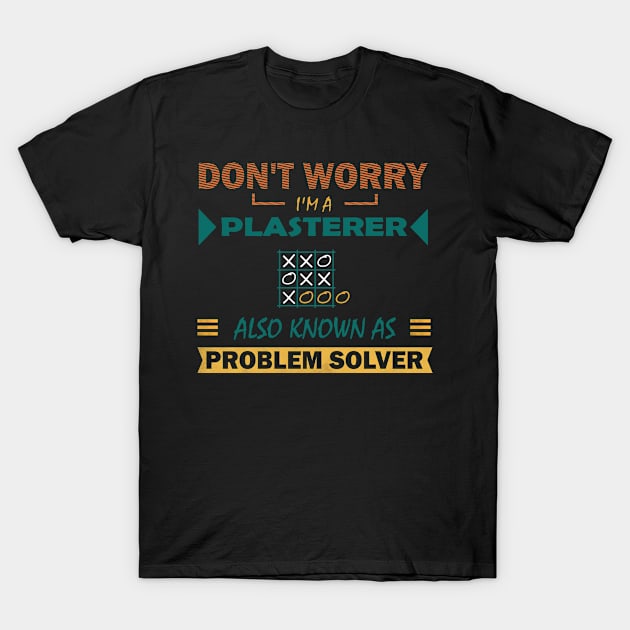 plasterer problem solver T-Shirt by rohint2